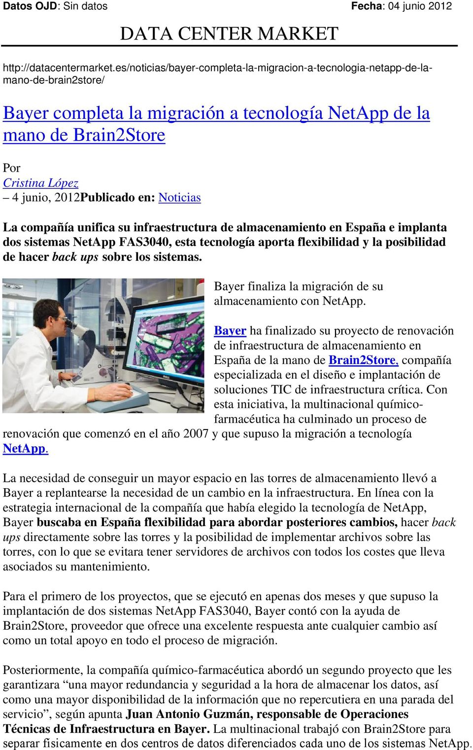 2012Publicado en: Noticias La compañía unifica su infraestructura de almacenamiento en España e implanta dos sistemas NetApp FAS3040, esta tecnología aporta flexibilidad y la posibilidad de hacer