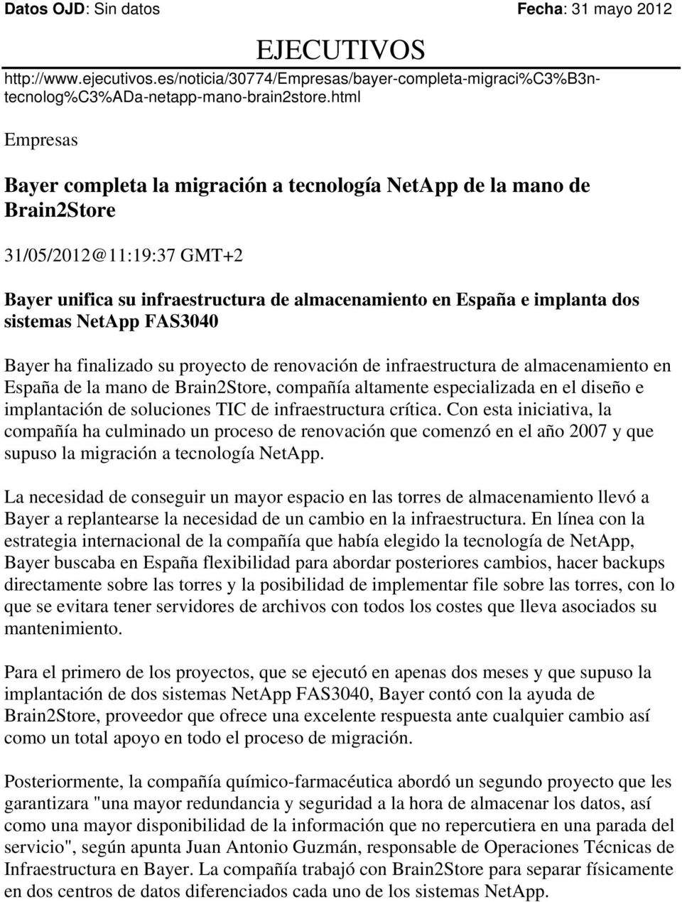 NetApp FAS3040 Bayer ha finalizado su proyecto de renovación de infraestructura de almacenamiento en España de la mano de Brain2Store, compañía altamente especializada en el diseño e implantación de