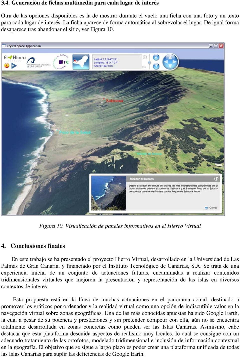 Conclusiones finales En este trabajo se ha presentado el proyecto Hierro Virtual, desarrollado en la Universidad de Las Palmas de Gran Canaria, y financiado por el Instituto Tecnológico de Canarias,