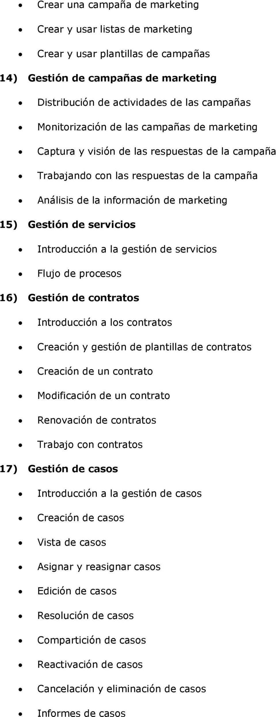 la gestión de servicios Flujo de procesos 16) Gestión de contratos Introducción a los contratos Creación y gestión de plantillas de contratos Creación de un contrato Modificación de un contrato