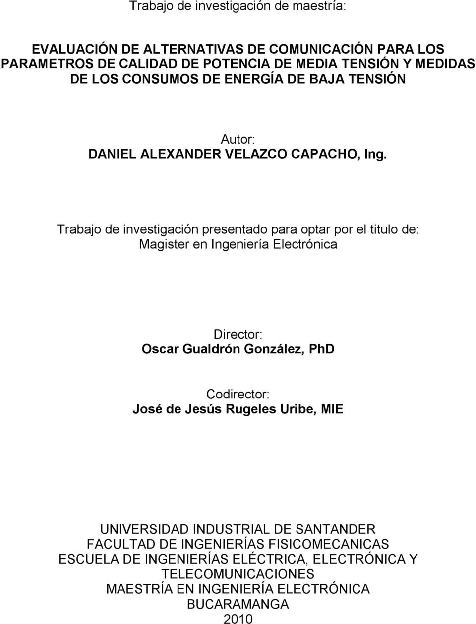 Trabajo de investigación presentado para optar por el titulo de: Magister en Ingeniería Electrónica Director: Oscar Gualdrón González, PhD Codirector: