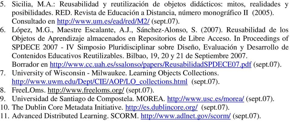 In Proceedings of SPDECE 2007 - IV Simposio Pluridisciplinar sobre Diseño, Evaluación y Desarrollo de Contenidos Educativos Reutilizables. Bilbao, 19, 20 y 21 de Septiembre 2007.