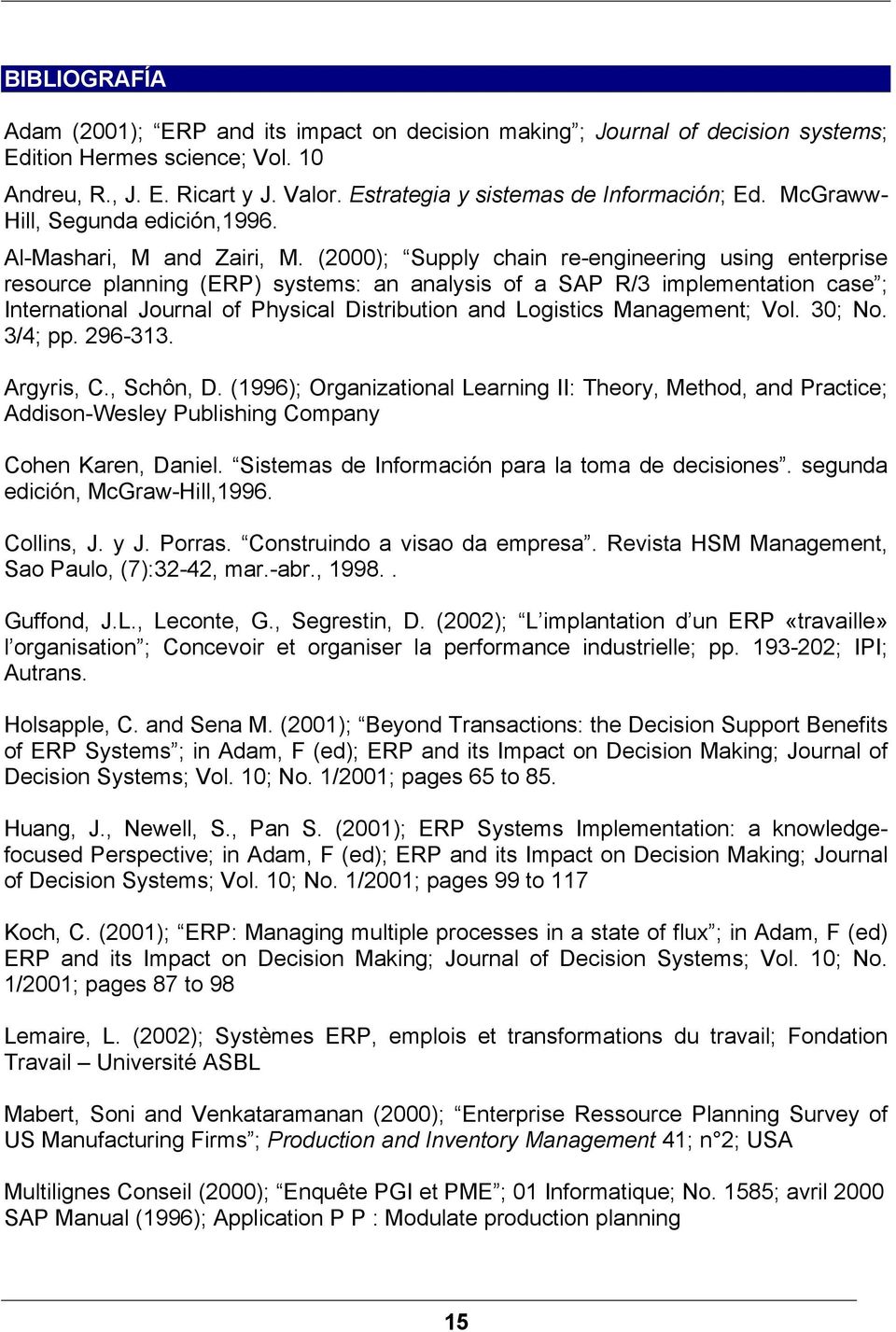 (2000); Supply chain re-engineering using enterprise resource planning (ERP) systems: an analysis of a SAP R/3 implementation case ; International Journal of Physical Distribution and Logistics