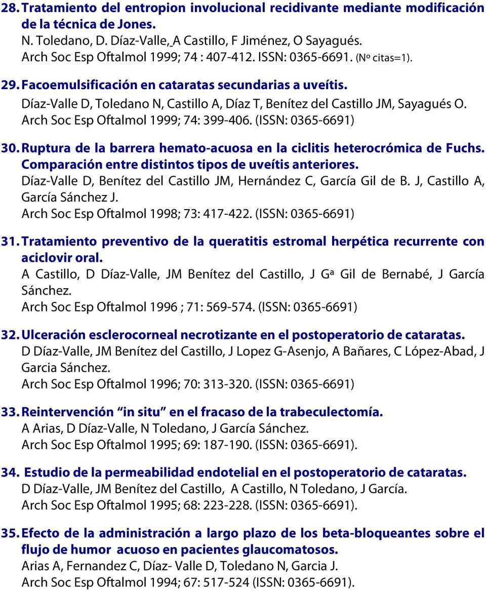 Díaz-Valle D, Toledano N, Castillo A, Díaz T, Benítez del Castillo JM, Sayagués O. Arch Soc Esp Oftalmol 1999; 74: 399-406. (ISSN: 0365-6691) 30.