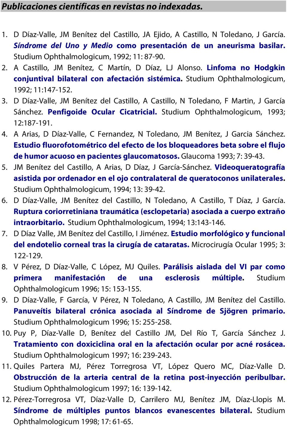 Linfoma no Hodgkin conjuntival bilateral con afectación sistémica. Studium Ophthalmologicum, 1992; 11:147-152. 3.