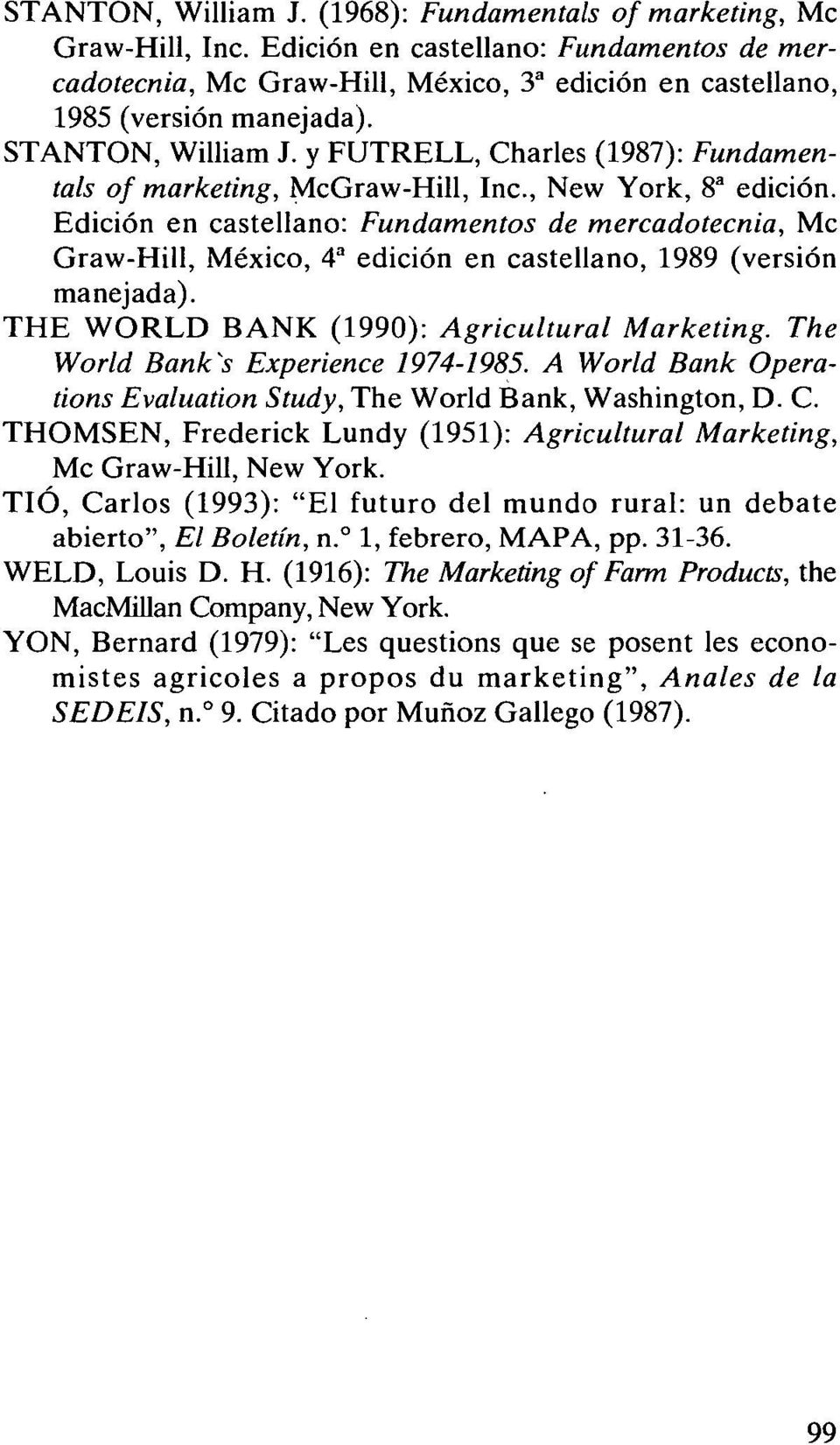 Edición en castellano: Fundamentos de mercadotecnia, Mc Graw-Hill, México, 4^ edición en castellano, 1989 (versión manejada). THE WORLD BANK (1990): Agricultural Marketing.