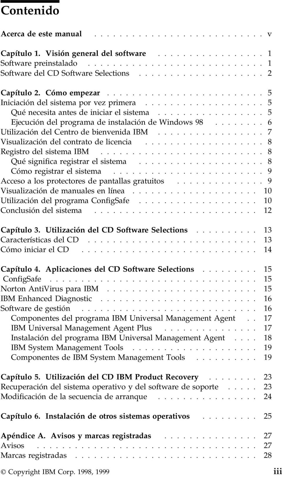................ 5 Ejecución del programa de instalación de Windows 98........ 6 Utilización del Centro de bienvenida IBM................. 7 Visualización del contrato de licencia.