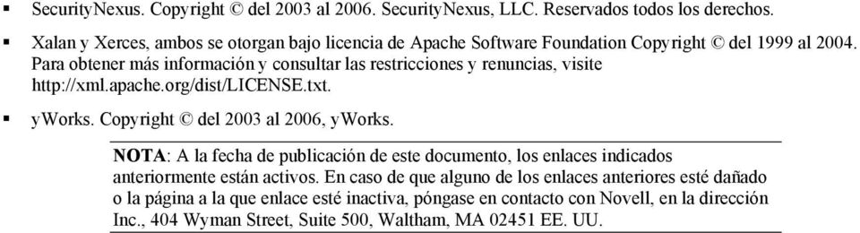 Para obtener más información y consultar las restricciones y renuncias, visite http://xml.apache.org/dist/license.txt. yworks. Copyright del 2003 al 2006, yworks.