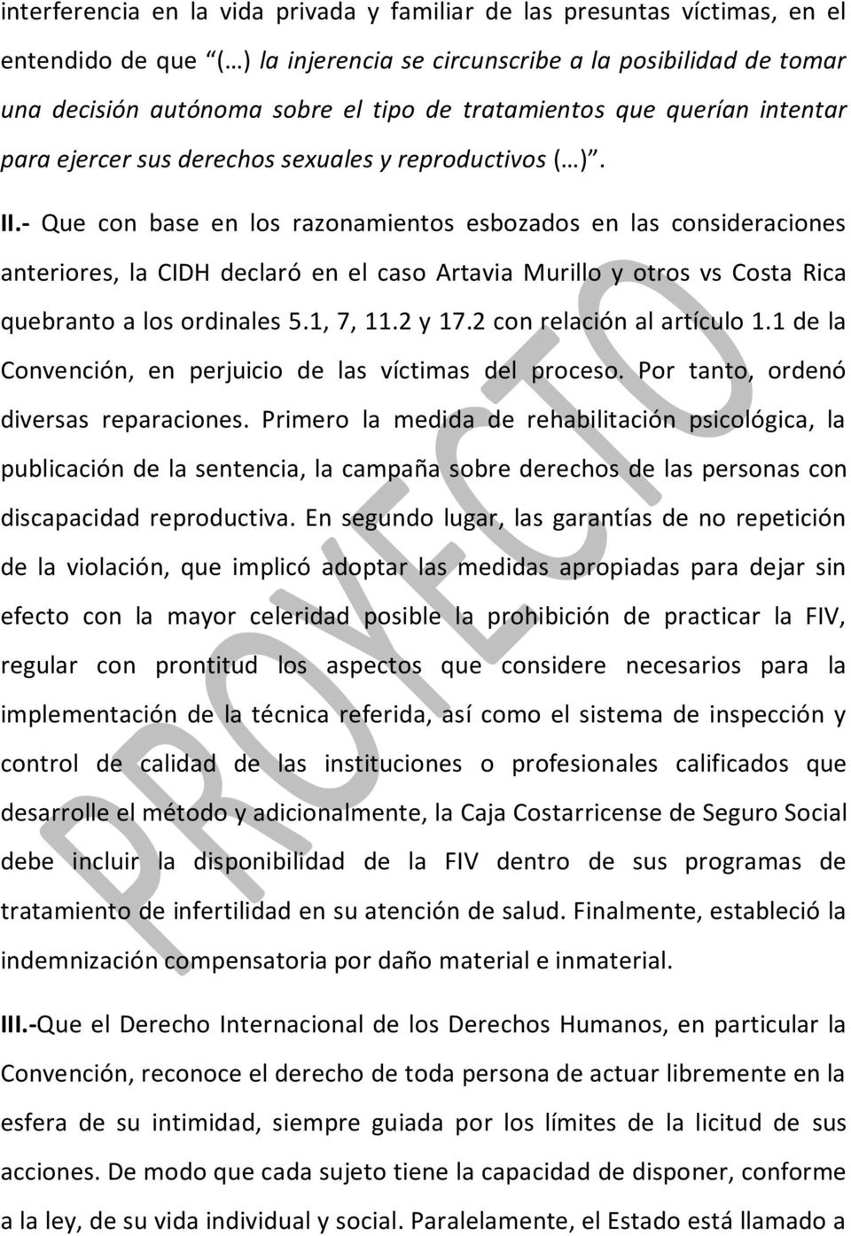 - Que con base en los razonamientos esbozados en las consideraciones anteriores, la CIDH declaró en el caso Artavia Murillo y otros vs Costa Rica quebranto a los ordinales 5.1, 7, 11.2 y 17.
