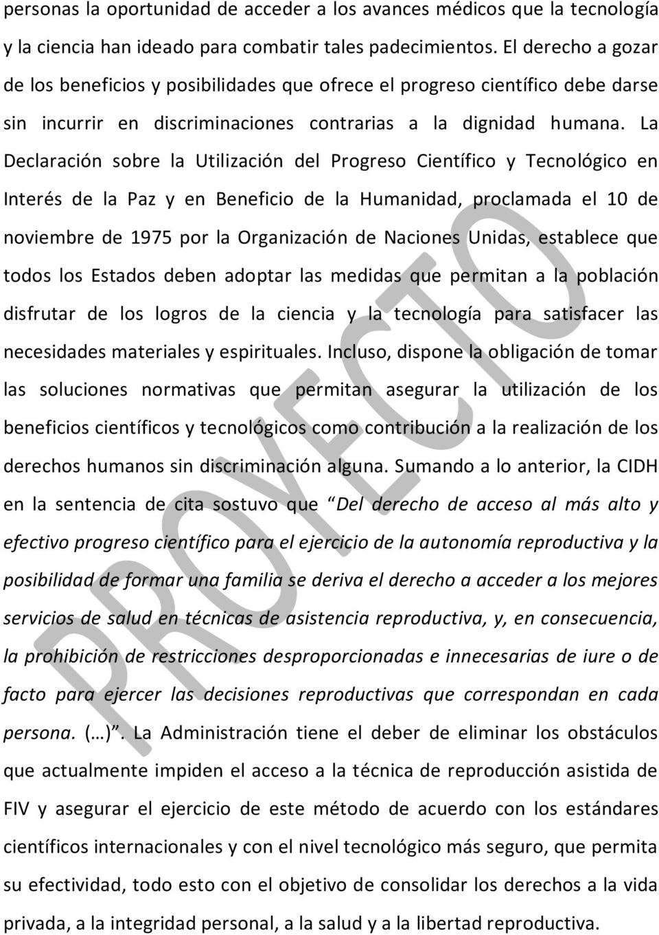 La Declaración sobre la Utilización del Progreso Científico y Tecnológico en Interés de la Paz y en Beneficio de la Humanidad, proclamada el 10 de noviembre de 1975 por la Organización de Naciones