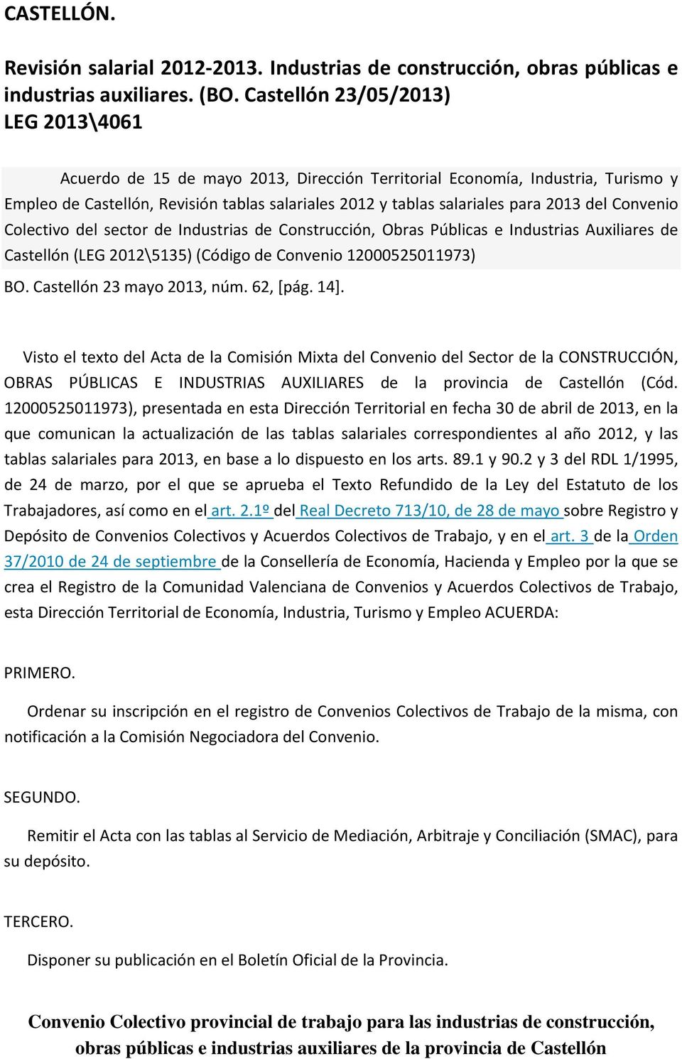 del Convenio Colectivo del sector de Industrias de Construcción, Obras Públicas e Industrias Auxiliares de Castellón (LEG 2012\5135) (Código de Convenio 12000525011973) BO.