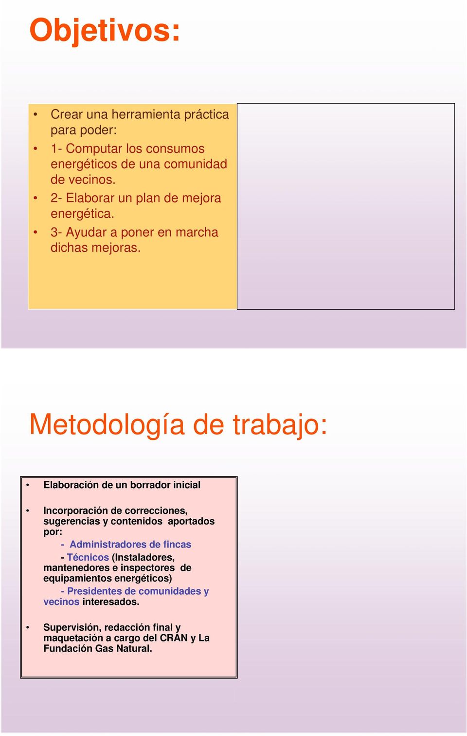 Metodología de trabajo: Elaboración de un borrador inicial Incorporación de correcciones, sugerencias y contenidos aportados por: -