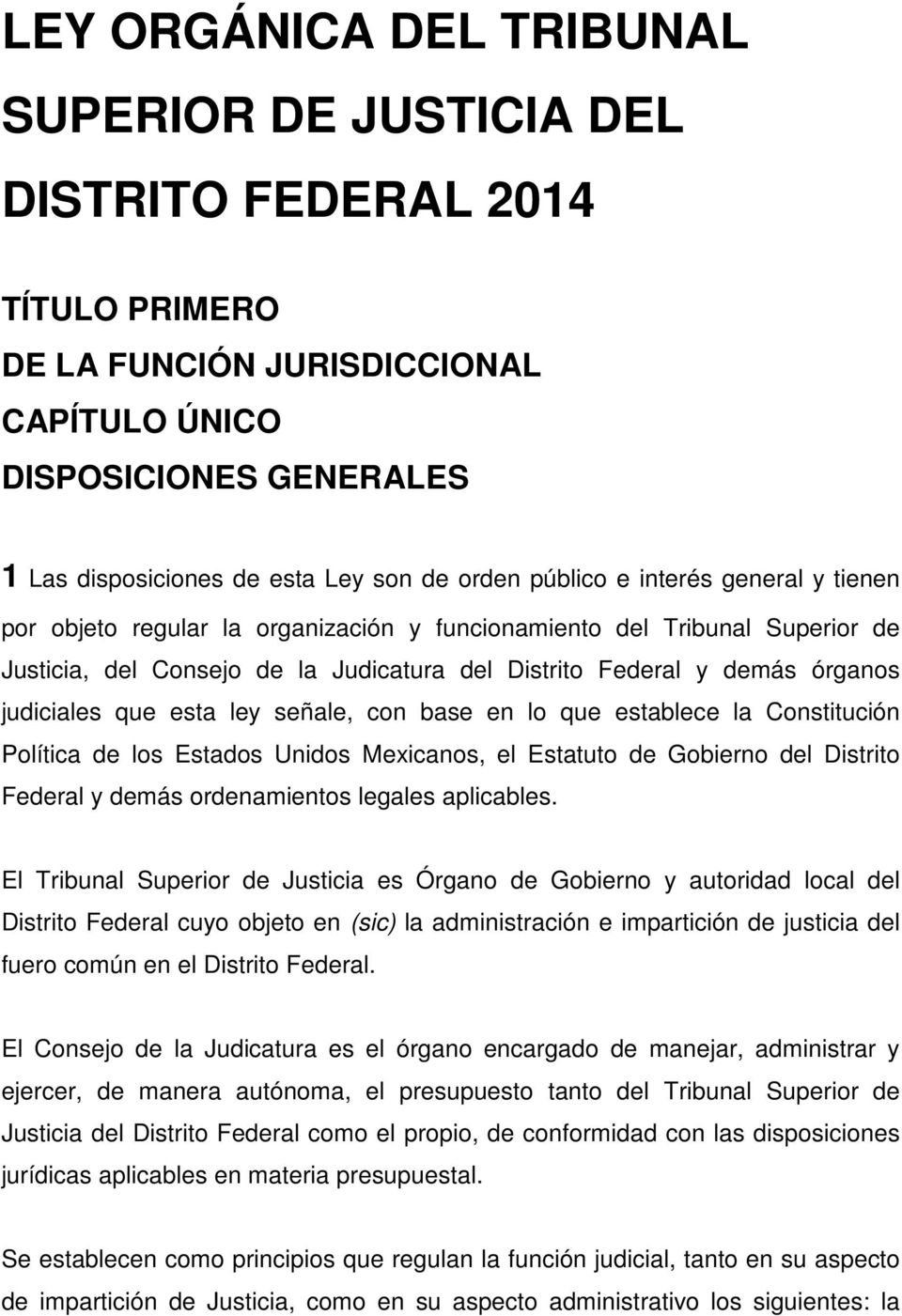 Consejo de la Judicatura del Distrito Federal y demás órganos judiciales que esta ley señale, con base en lo que establece la Constitución Política de los Estados Unidos Mexicanos, el Estatuto de
