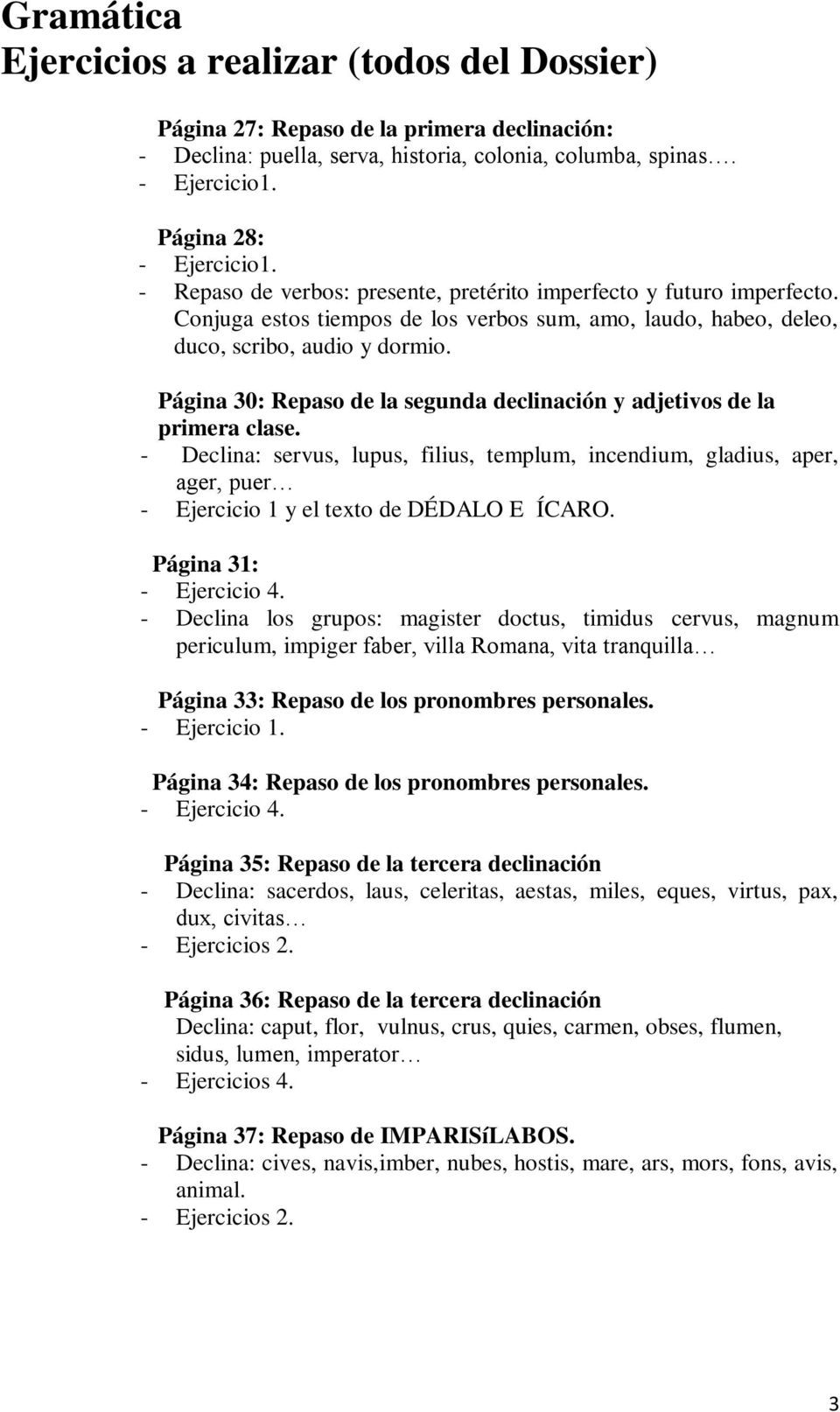 Página 30: Repaso de la segunda declinación y adjetivos de la primera clase. - Declina: servus, lupus, filius, templum, incendium, gladius, aper, ager, puer - Ejercicio 1 y el texto de DÉDALO E ÍCARO.