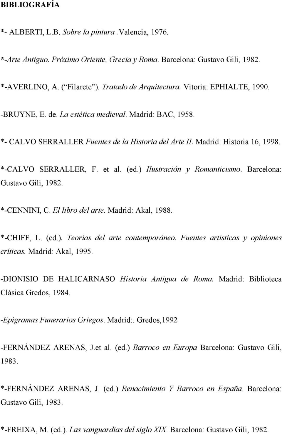 ) Ilustración y Romanticismo. Barcelona: Gustavo Gili, 1982. *-CENNINI, C. El libro del arte. Madrid: Akal, 1988. *-CHIFF, L. (ed.). Teorías del arte contemporáneo.