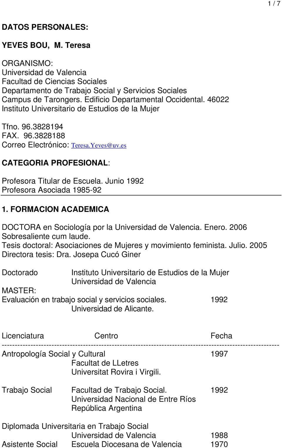 es CATEGORIA PROFESIONAL: Profesora Titular de Escuela. Junio 1992 Profesora Asociada 1985-92 1. FORMACION ACADEMICA DOCTORA en Sociología por la Universidad de Valencia. Enero.