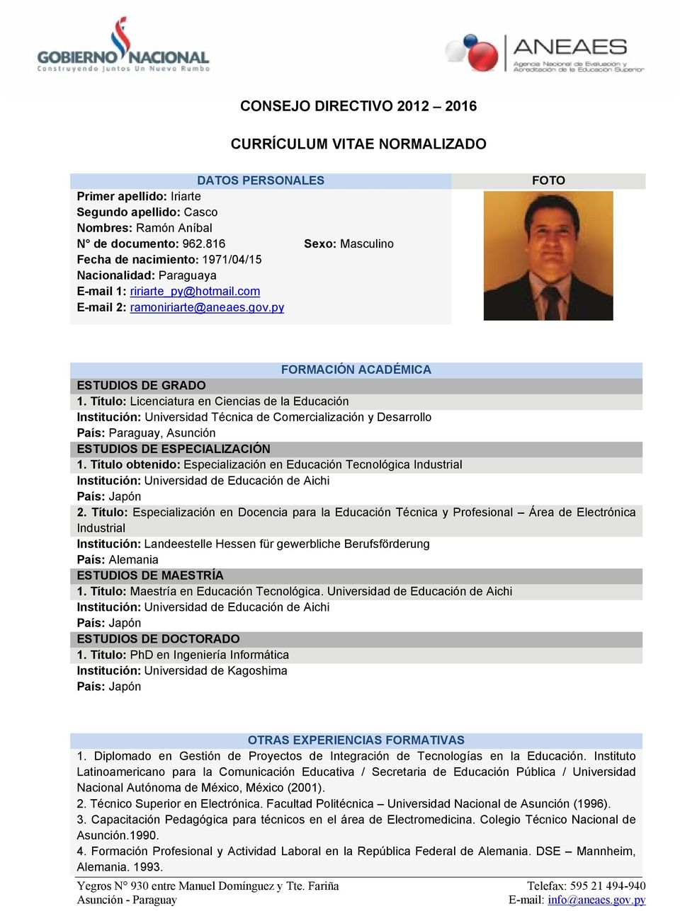 Título: Licenciatura en Ciencias de la Educación Institución: Universidad Técnica de Comercialización y Desarrollo País: Paraguay, Asunción ESTUDIOS DE ESPECIALIZACIÓN 1.