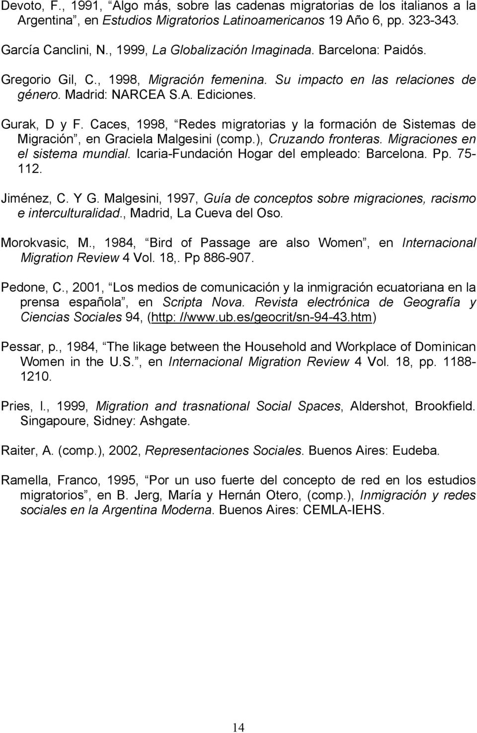 Caces, 1998, Redes migratorias y la formación de Sistemas de Migración, en Graciela Malgesini (comp.), Cruzando fronteras. Migraciones en el sistema mundial.