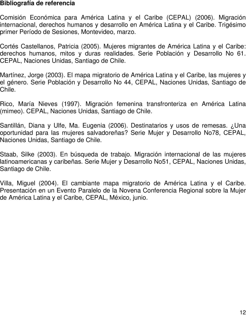 Serie Población y Desarrollo No 61. CEPAL, Naciones Unidas, Santiago de Chile. Martínez, Jorge (2003). El mapa migratorio de América Latina y el Caribe, las mujeres y el género.