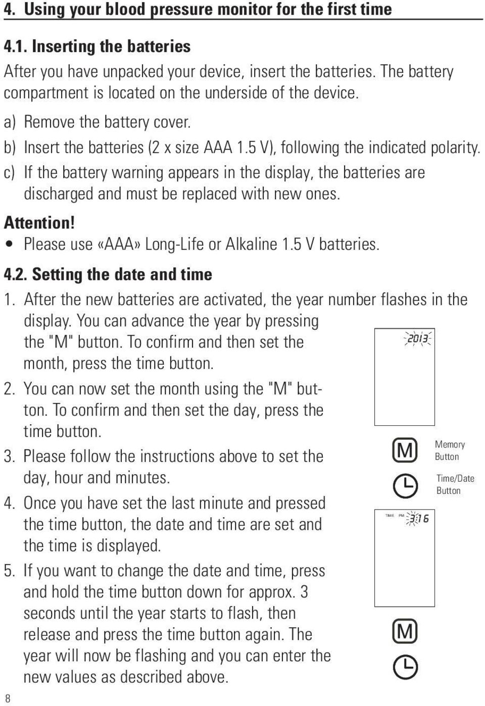 c) If the battery warning appears in the display, the batteries are discharged and must be replaced with new ones. Attention! Please use «AAA» Long-Life or Alkaline 1.5 V batteries. 4.2.