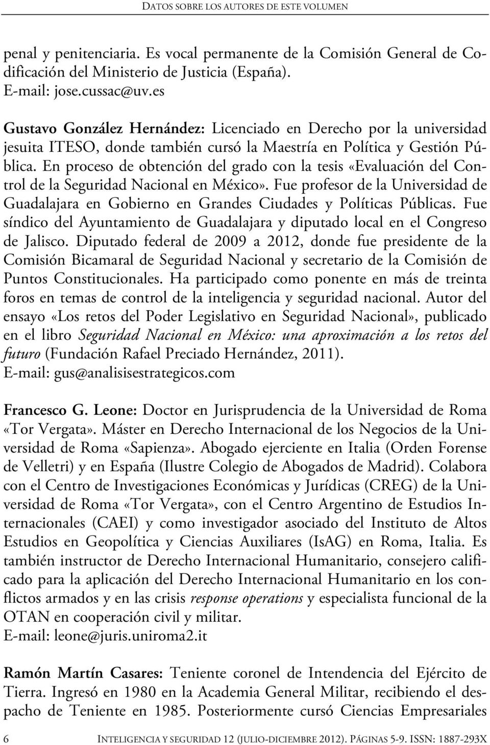 En proceso de obtención del grado con la tesis «Evaluación del Control de la Seguridad Nacional en México».
