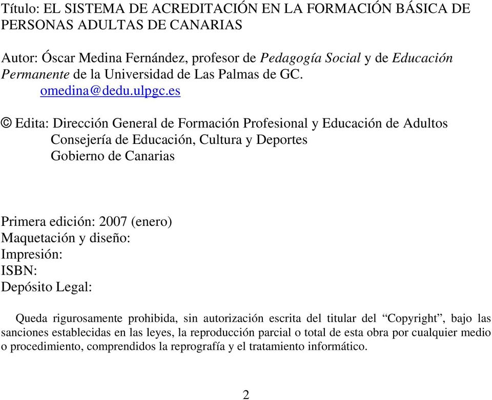 es Edita: Dirección General de Formación Profesional y Educación de Adultos Consejería de Educación, Cultura y Deportes Gobierno de Canarias Primera edición: 2007 (enero) Maquetación