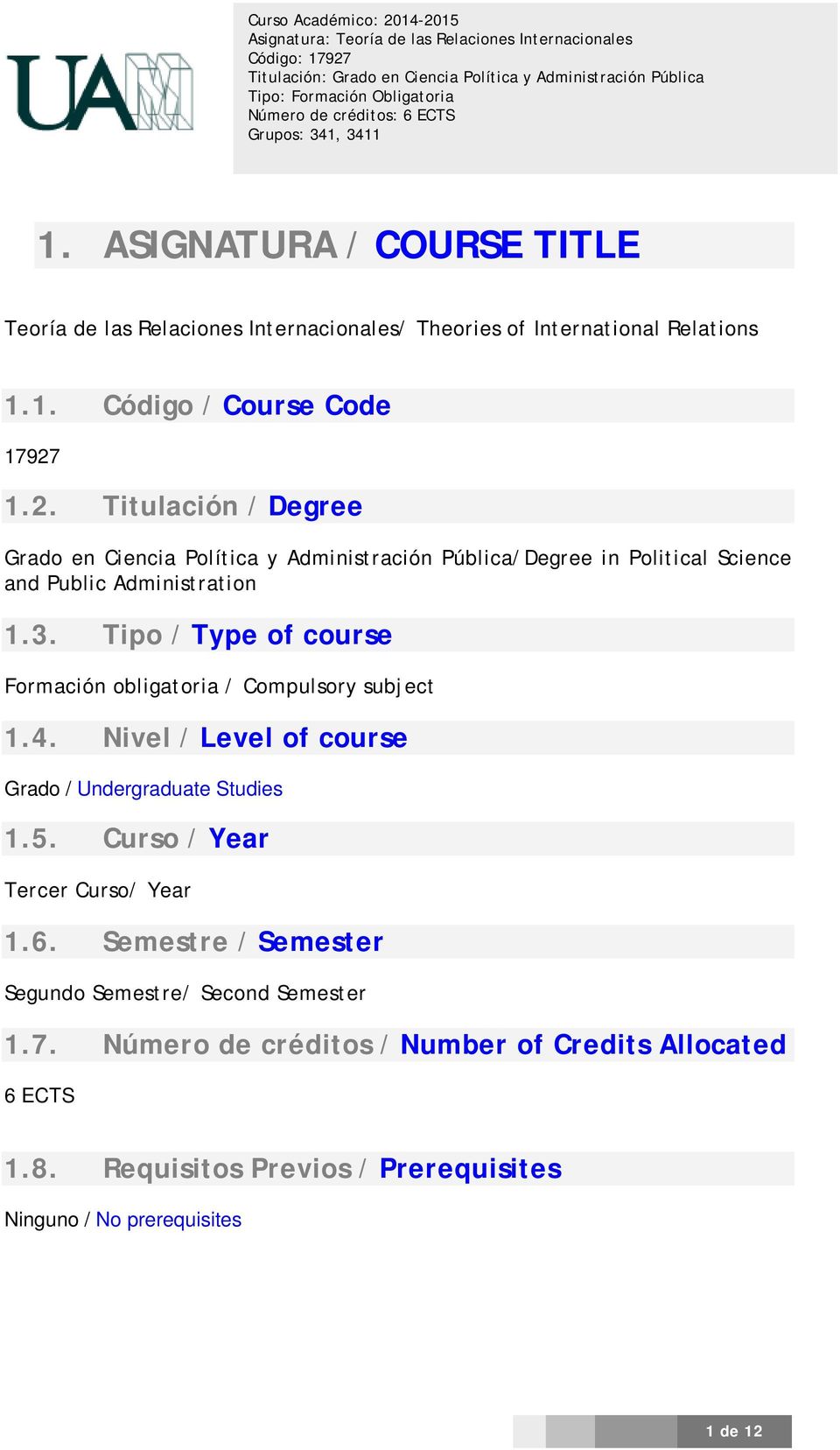 Tipo / Type of course Formación obligatoria / Compulsory subject 1.4. Nivel / Level of course Grado / Undergraduate Studies 1.5.