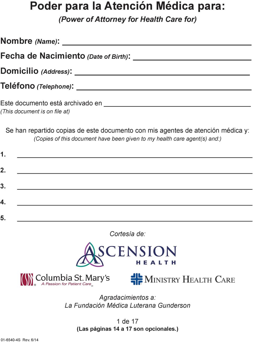 este documento con mis agentes de atención médica y: (Copies of this document have been given to my health care agent(s) and:) 1. 2. 3.