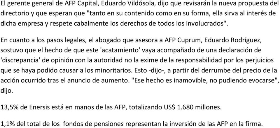 En cuanto a los pasos legales, el abogado que asesora a AFP Cuprum, Eduardo Rodríguez, sostuvo que el hecho de que este 'acatamiento' vaya acompañado de una declaración de 'discrepancia' de opinión