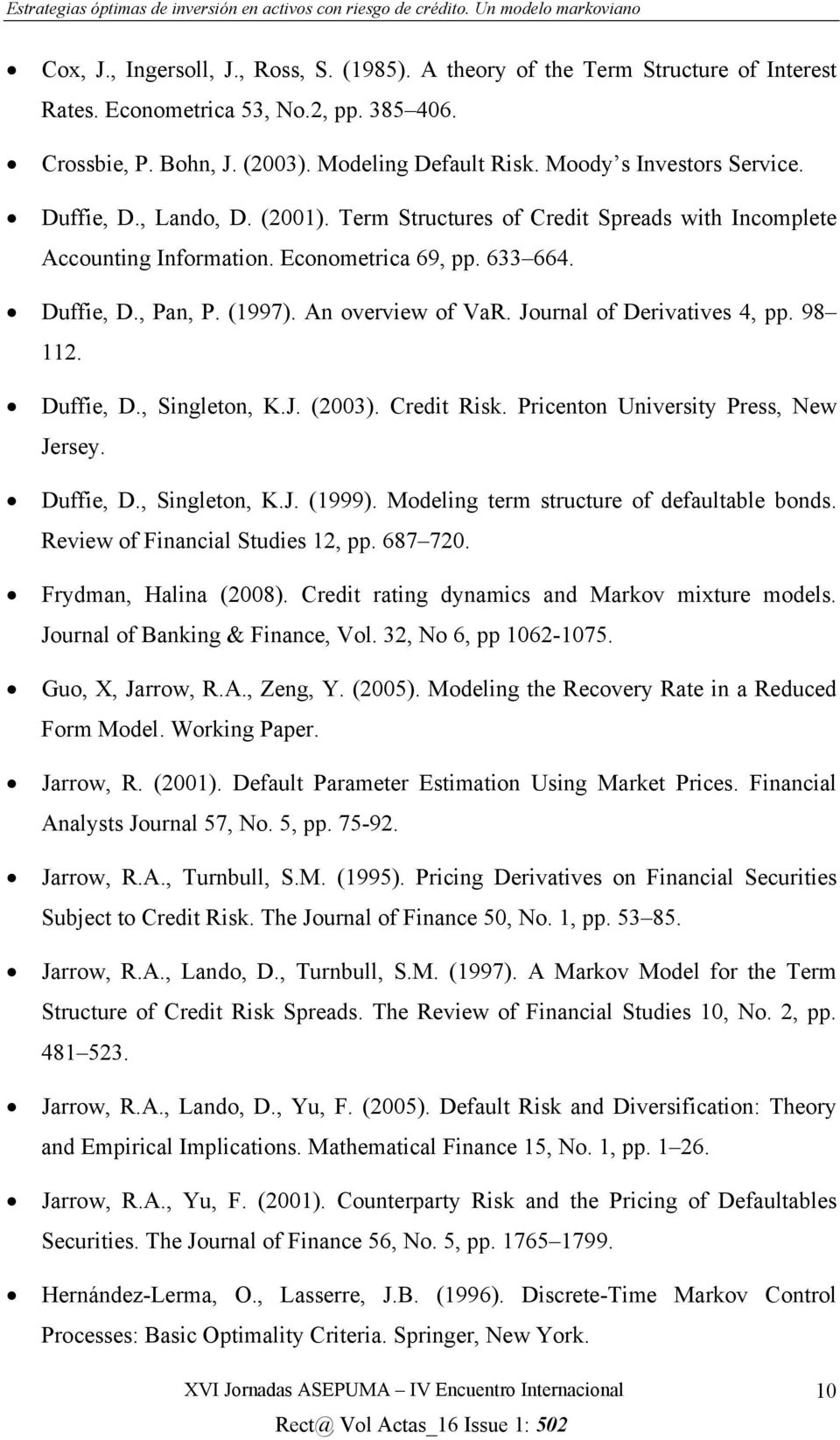Journal of Derivaives 4, pp. 98 112. Duffie, D., Singleon, K.J. (2003). Credi Risk. Pricenon Universiy Press, New Jersey. Duffie, D., Singleon, K.J. (1999). Modeling erm srucure of defaulable bonds.