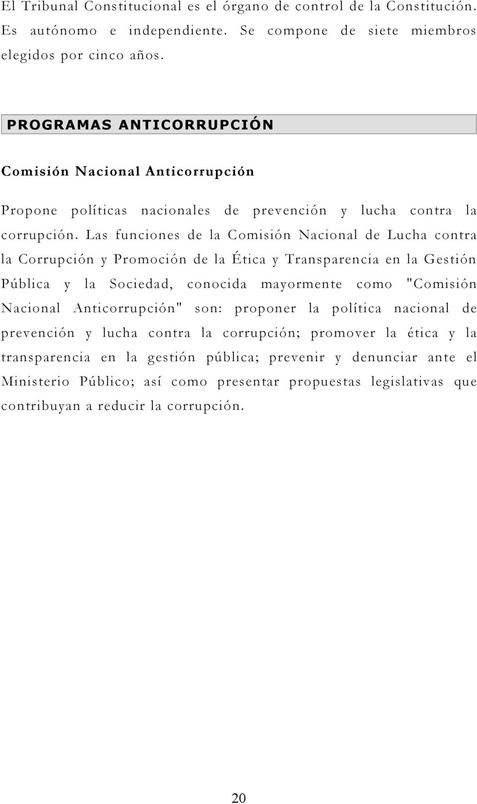 Las funciones de la Comisión Nacional de Lucha contra la Corrupción y Promoción de la Ética y Transparencia en la Gestión Pública y la Sociedad, conocida mayormente como "Comisión Nacional