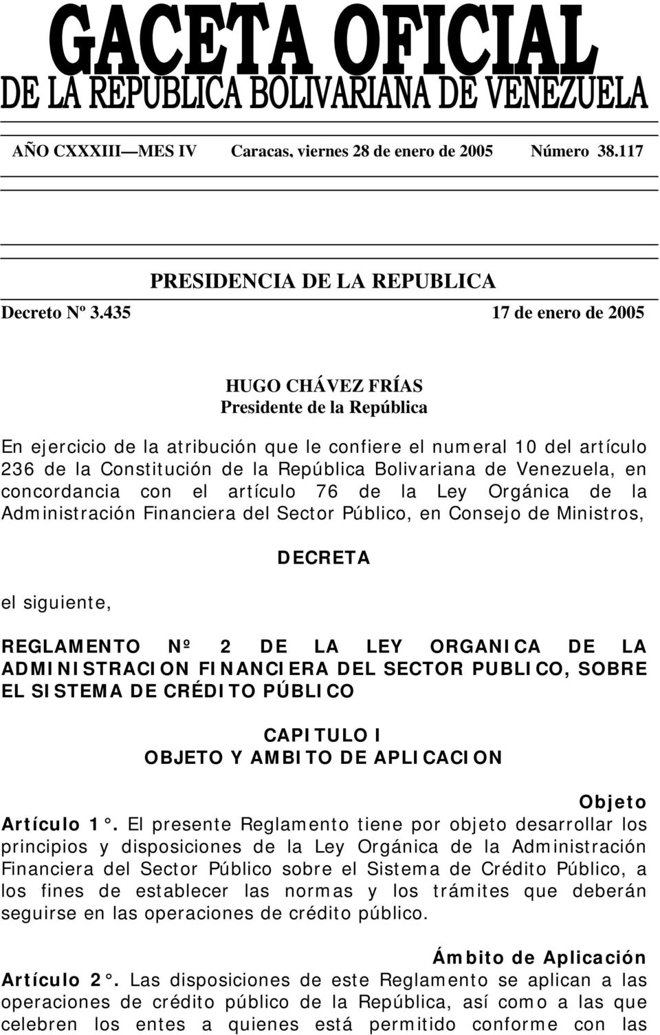 Venezuela, en concordancia con el artículo 76 de la Ley Orgánica de la Administración Financiera del Sector Público, en Consejo de Ministros, el siguiente, DECRETA REGLAMENTO Nº 2 DE LA LEY ORGANICA