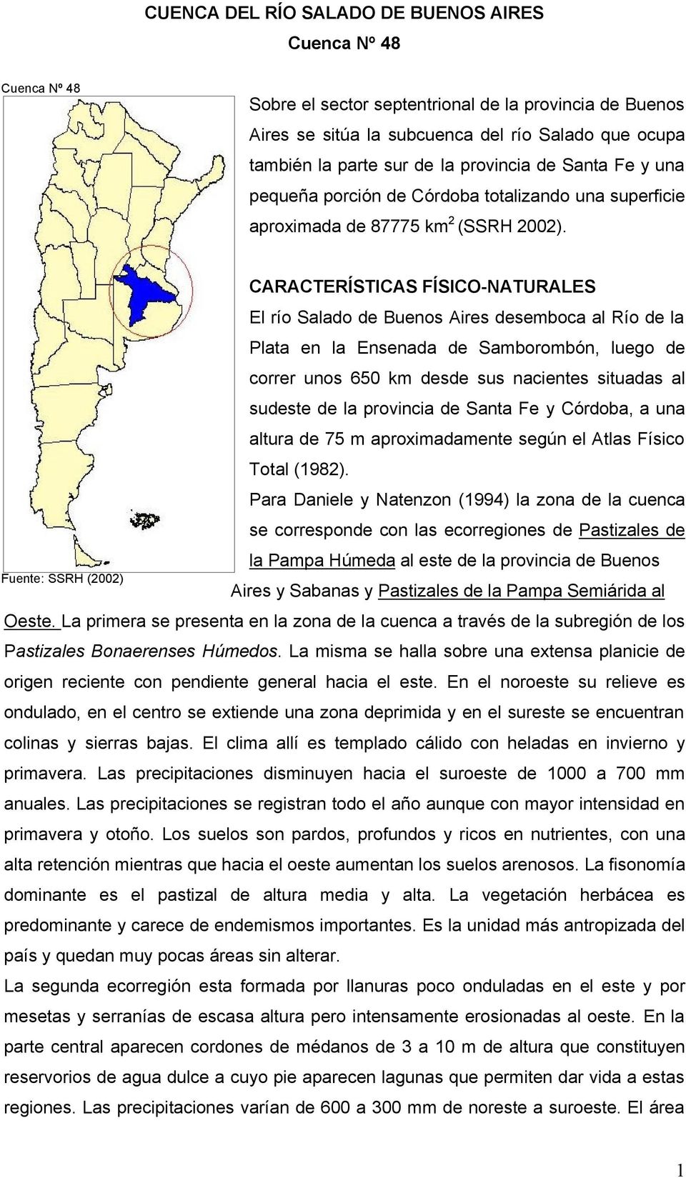 Fuente: SSRH (2002) CARACTERÍSTICAS FÍSICO-NATURALES El río Salado de Buenos Aires desemboca al Río de la Plata en la Ensenada de Samborombón, luego de correr unos 650 km desde sus nacientes situadas