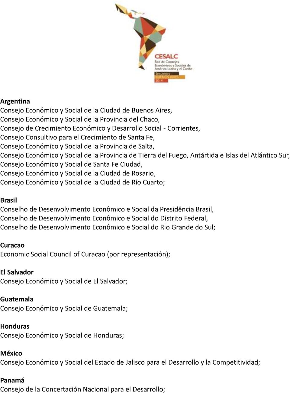 Consejo Económico y Social de Santa Fe Ciudad, Consejo Económico y Social de la Ciudad de Rosario, Consejo Económico y Social de la Ciudad de Río Cuarto; Brasil Conselho de Desenvolvimento Econômico