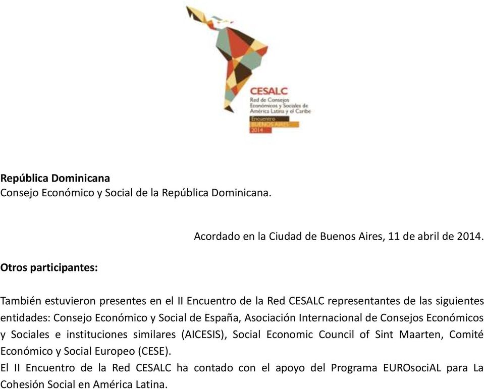 También estuvieron presentes en el II Encuentro de la Red CESALC representantes de las siguientes entidades: Consejo Económico y Social de España,