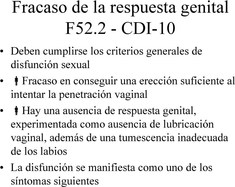 erección suficiente al intentar la penetración vaginal Hay una ausencia de respuesta genital,
