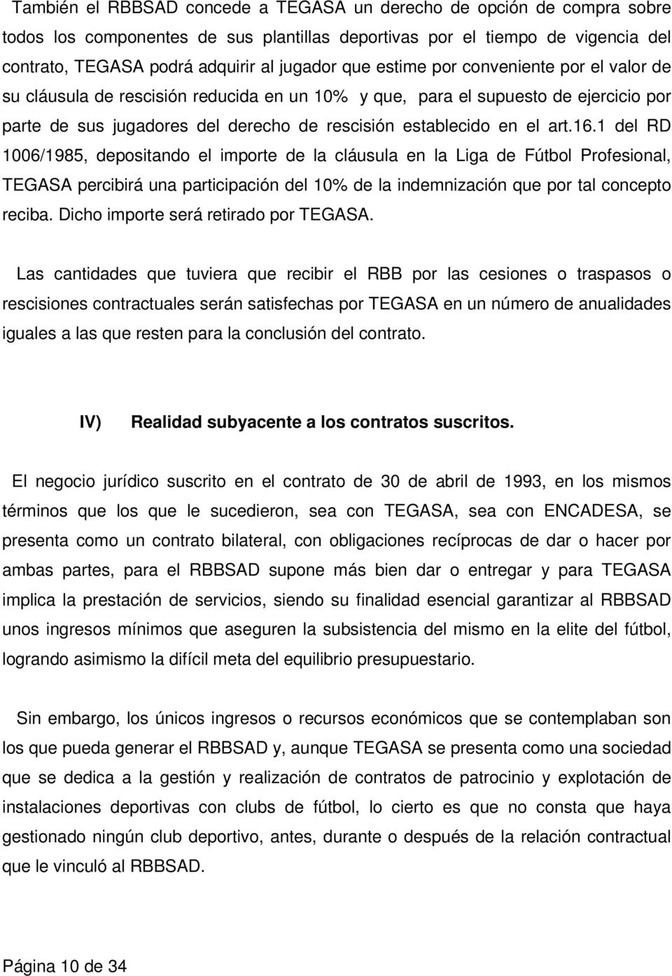 1 del RD 1006/1985, depositando el importe de la cláusula en la Liga de Fútbol Profesional, TEGASA percibirá una participación del 10% de la indemnización que por tal concepto reciba.