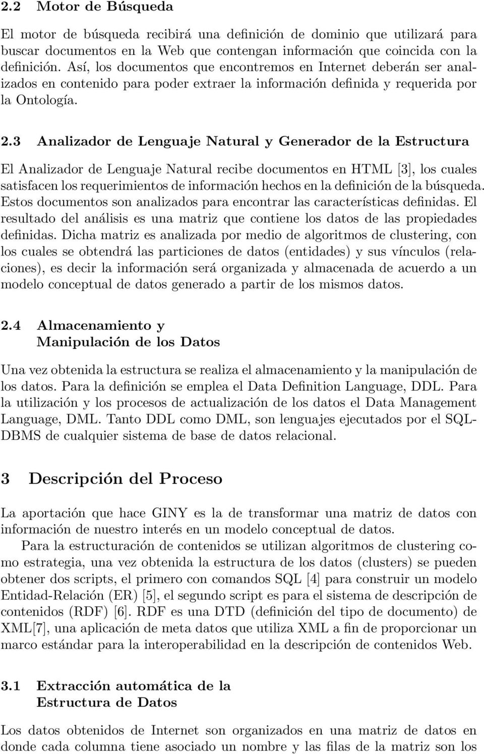 3 Analizador de Lenguaje Natural y Generador de la Estructura El Analizador de Lenguaje Natural recibe documentos en HTML [3], los cuales satisfacen los requerimientos de información hechos en la