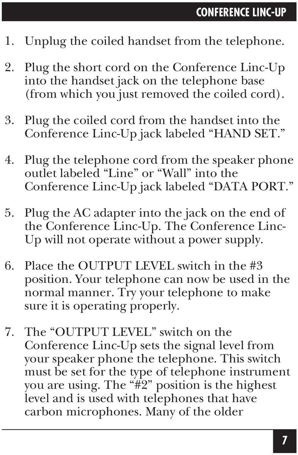 Plug the telephone cord from the speaker phone outlet labeled Line or Wall into the Conference Linc-Up jack labeled DATA PORT. 5.