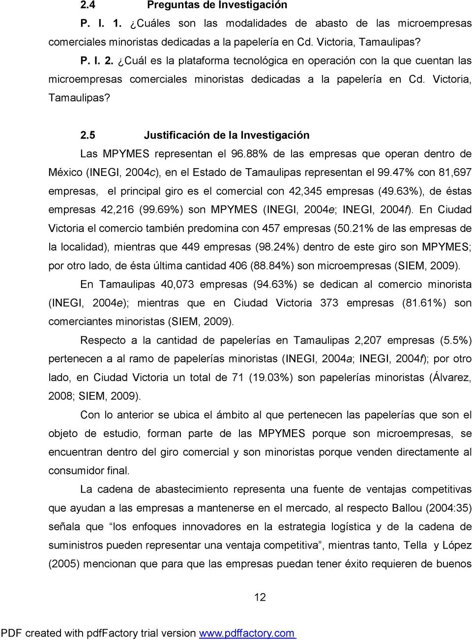 5 Justificación de la Investigación Las MPYMES representan el 96.88% de las empresas que operan dentro de México (INEGI, 2004c), en el Estado de Tamaulipas representan el 99.