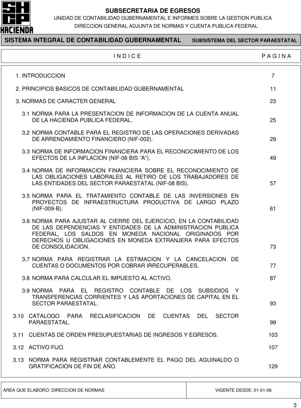 2 NORMA CONTABLE PARA EL REGISTRO DE LAS OPERACIONES DERIVADAS DE ARRENDAMIENTO FINANCIERO (NIF-002). 29 3.
