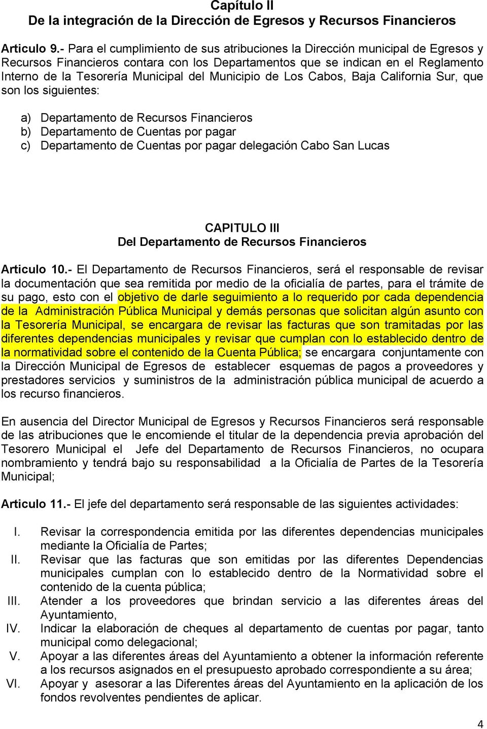 Municipio de Los Cabos, Baja California Sur, que son los siguientes: a) Departamento de Recursos Financieros b) Departamento de Cuentas por pagar c) Departamento de Cuentas por pagar delegación Cabo