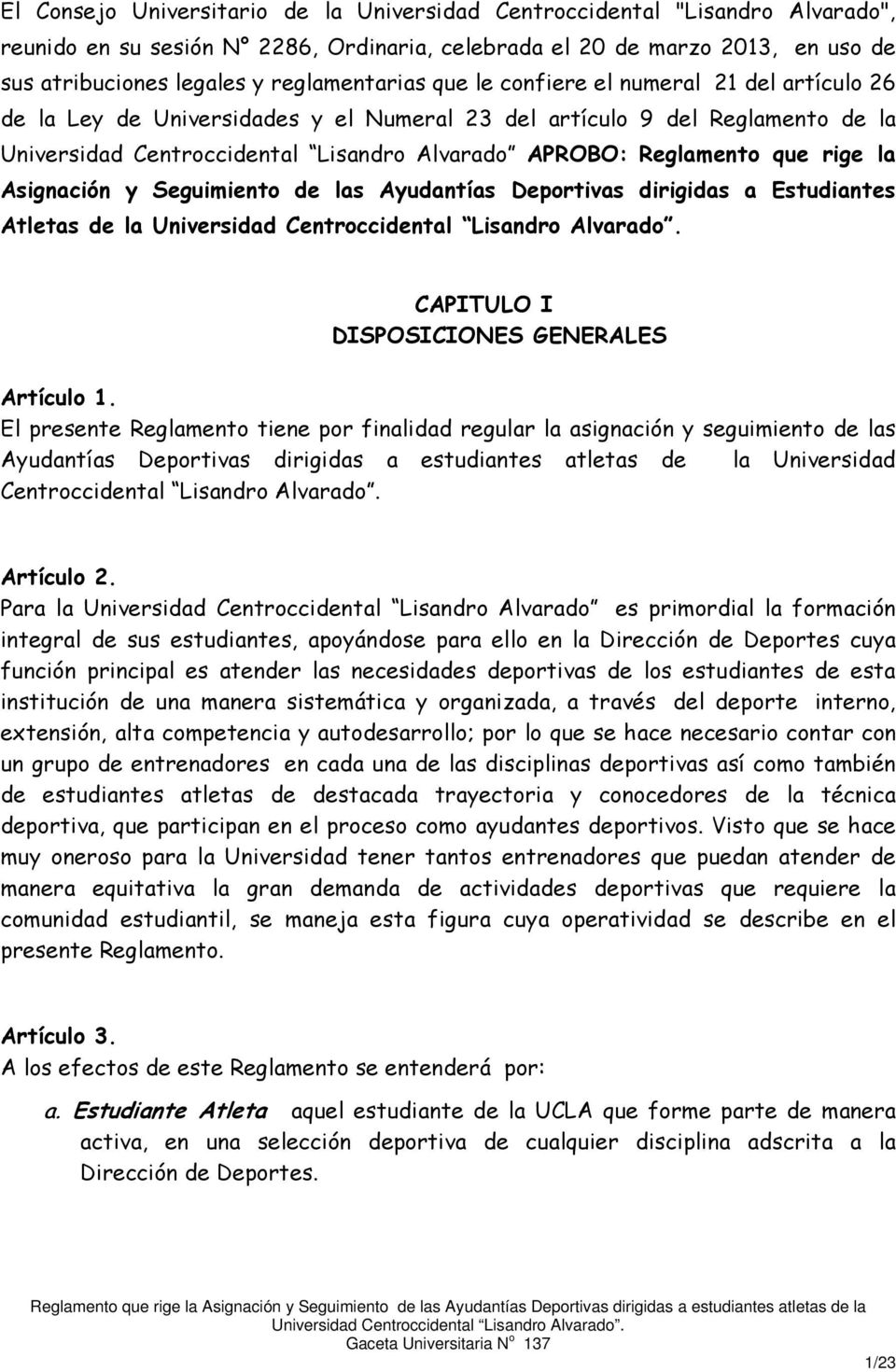 Reglamento que rige la Asignación y Seguimiento de las Ayudantías Deportivas dirigidas a Estudiantes Atletas de la CAPITULO I DISPOSICIONES GENERALES Artículo 1.