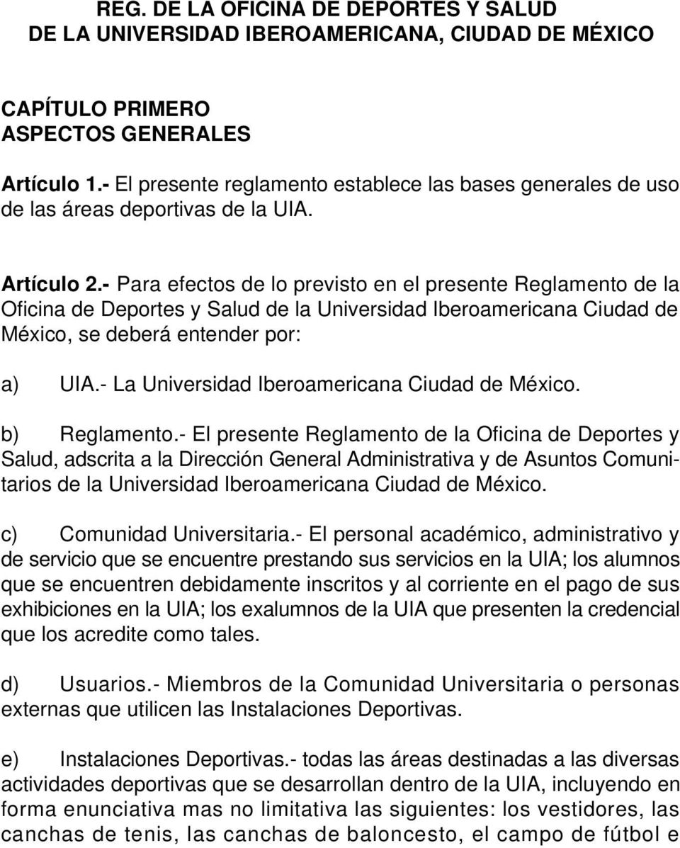 - Para efectos de lo previsto en el presente Reglamento de la Oficina de Deportes y Salud de la Universidad Iberoamericana Ciudad de México, se deberá entender por: a) UIA.
