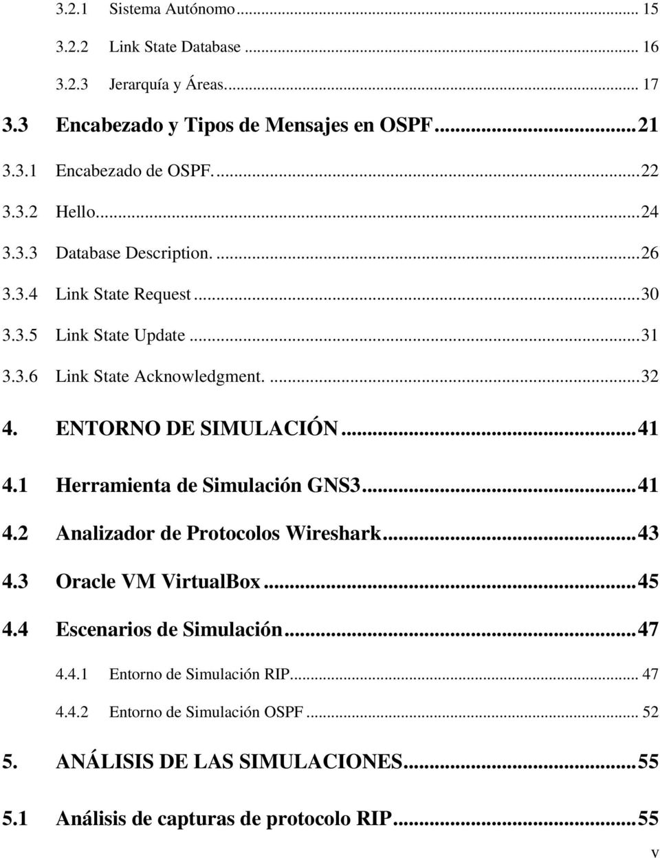 ENTORNO DE SIMULACIÓN... 41 4.1 Herramienta de Simulación GNS3... 41 4.2 Analizador de Protocolos Wireshark... 43 4.3 Oracle VM VirtualBox... 45 4.