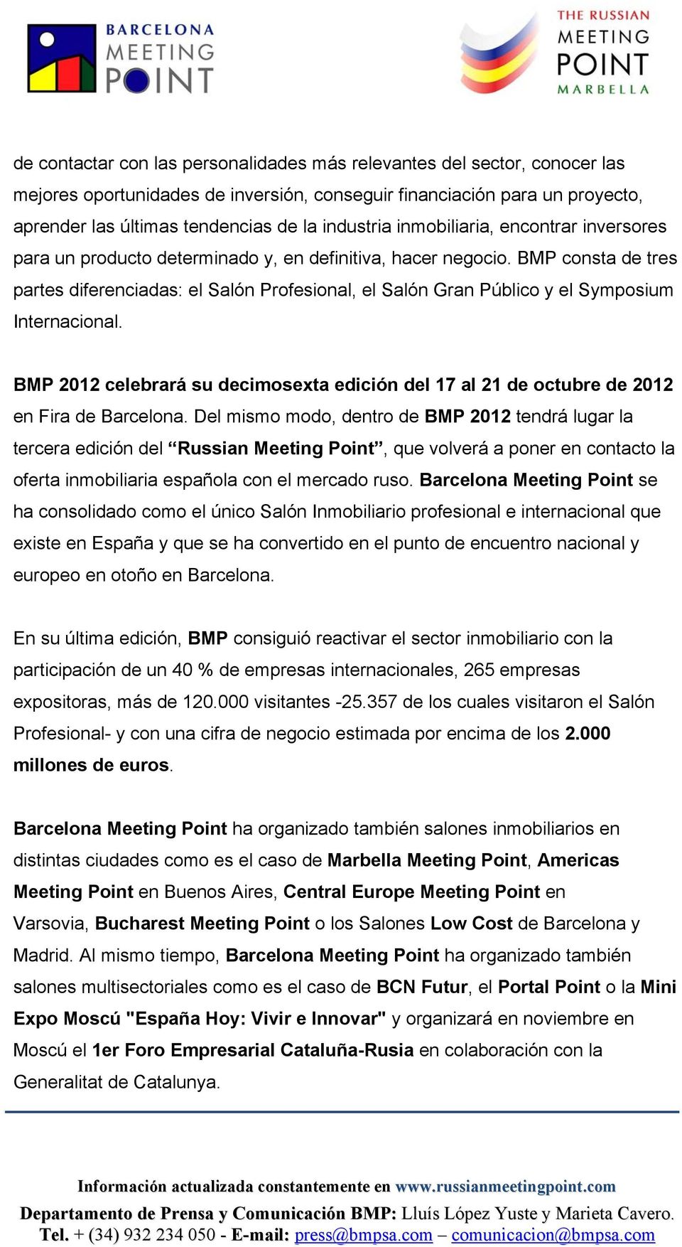 BMP consta de tres partes diferenciadas: el Salón Profesional, el Salón Gran Público y el Symposium Internacional.