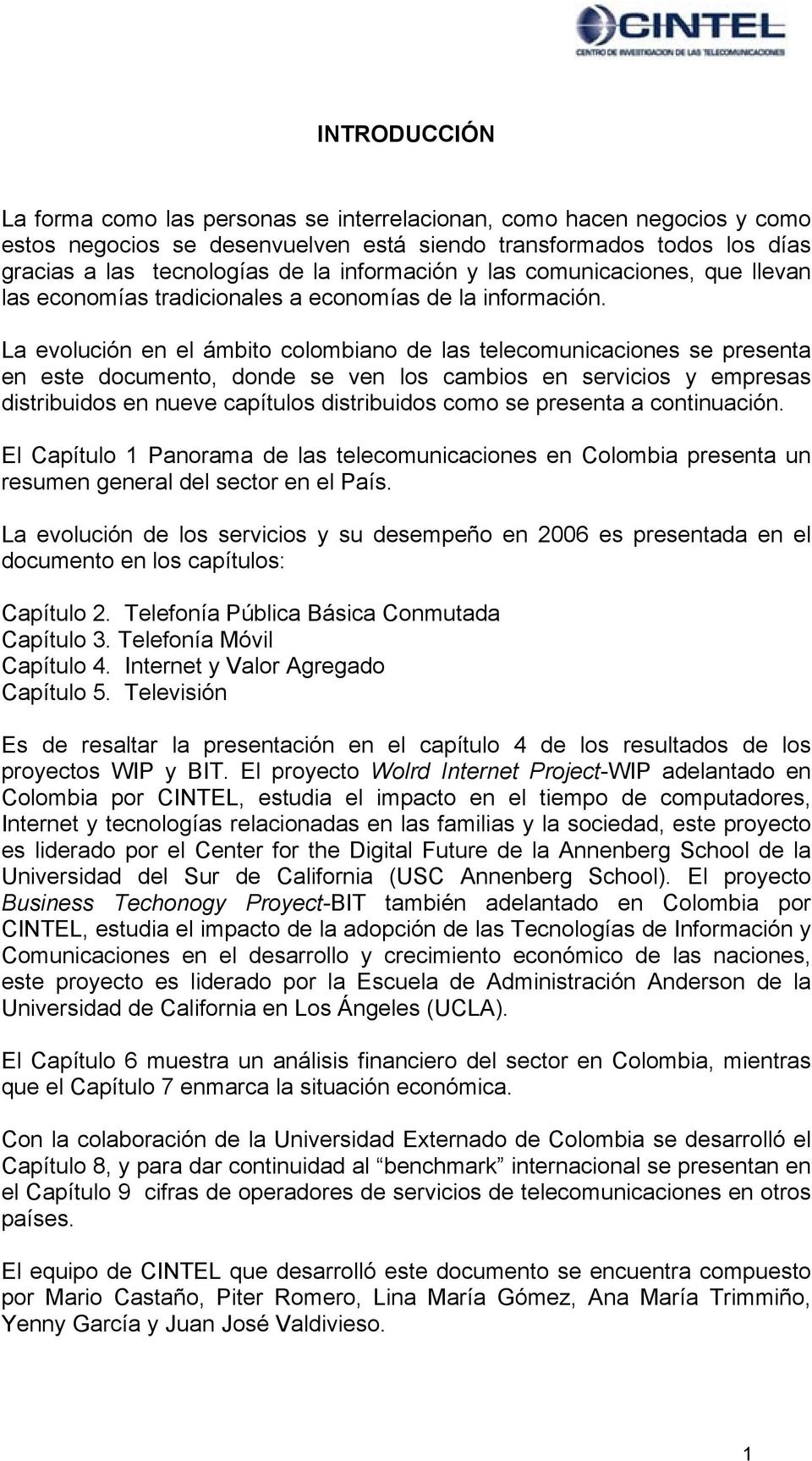 La evolución en el ámbito colombiano de las telecomunicaciones se presenta en este documento, donde se ven los cambios en servicios y empresas distribuidos en nueve capítulos distribuidos como se