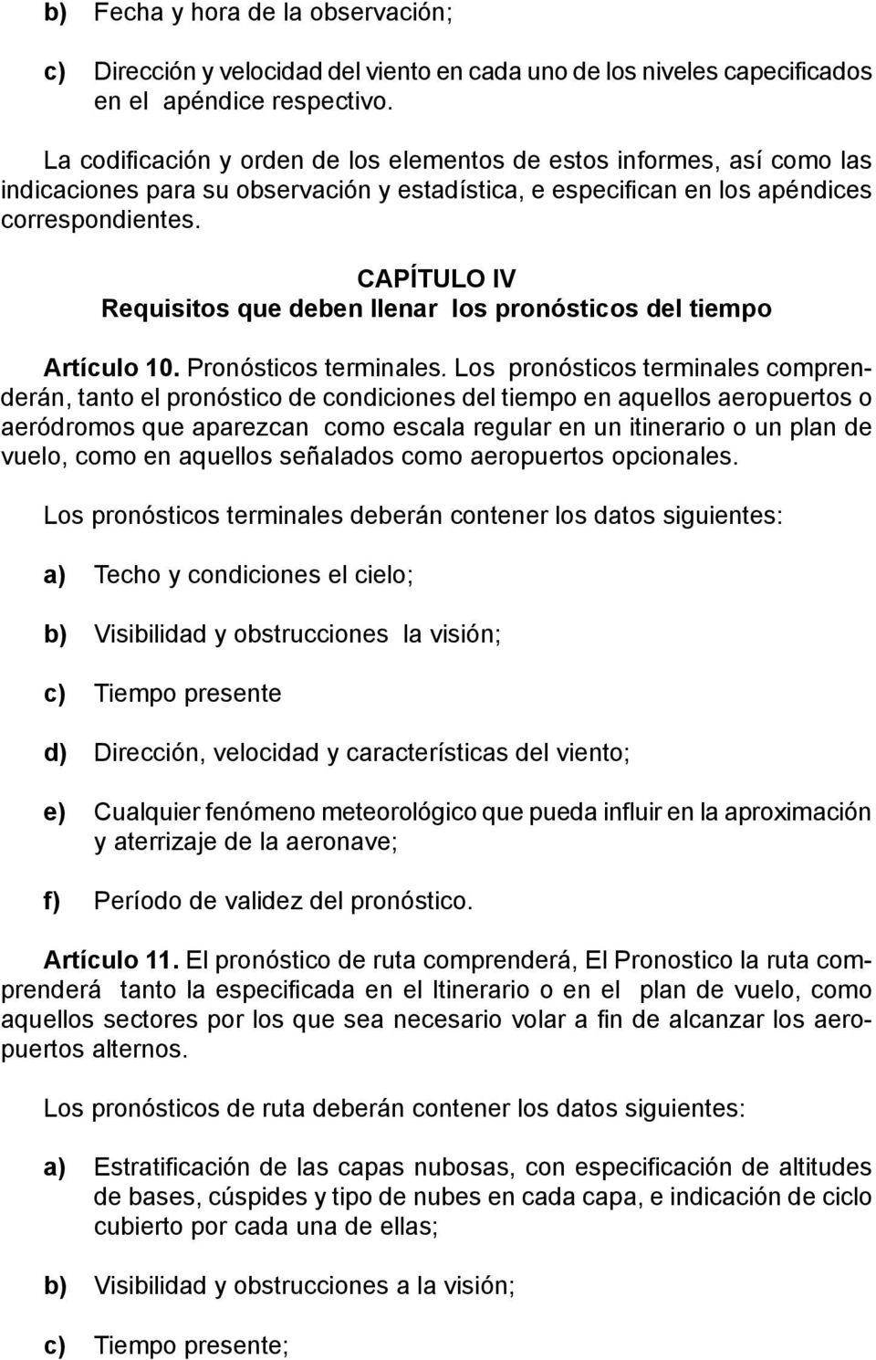 CAPÍTULO IV Requisitos que deben llenar los pronósticos del tiempo Artículo 10. Pronósticos terminales.