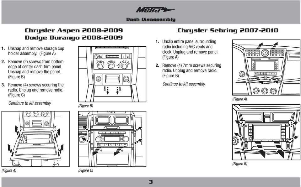 Unplug and remove radio. (Figure C) Continue to kit assembly 1 2 3 4 5 6 12 9 3 6 Chrysler Sebring 2007-2010 1.
