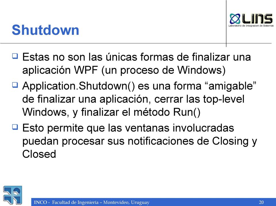 Shutdown() es una forma amigable de finalizar una aplicación, cerrar las top-level Windows, y